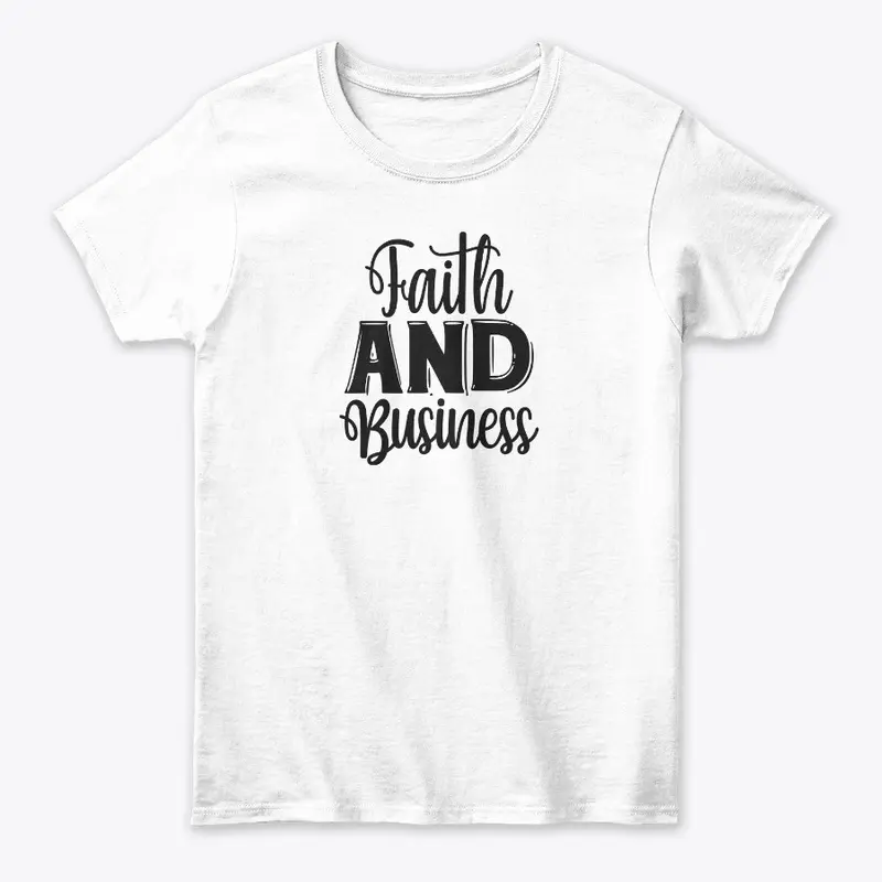 Women's Faith AND Business T-Shirt