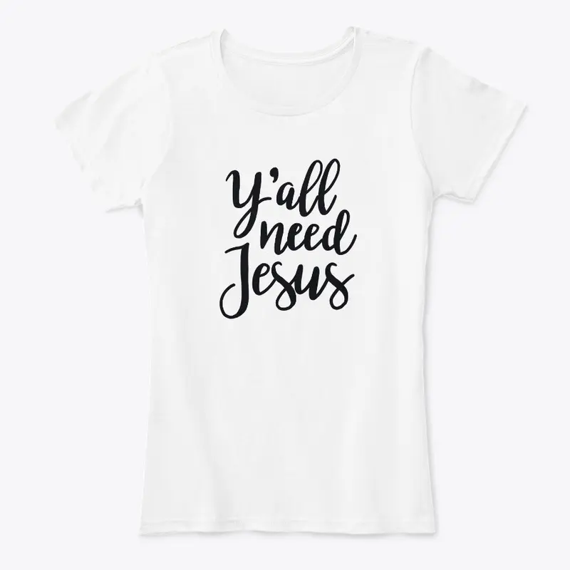 Women's Y'all Need Jesus T-Shirt