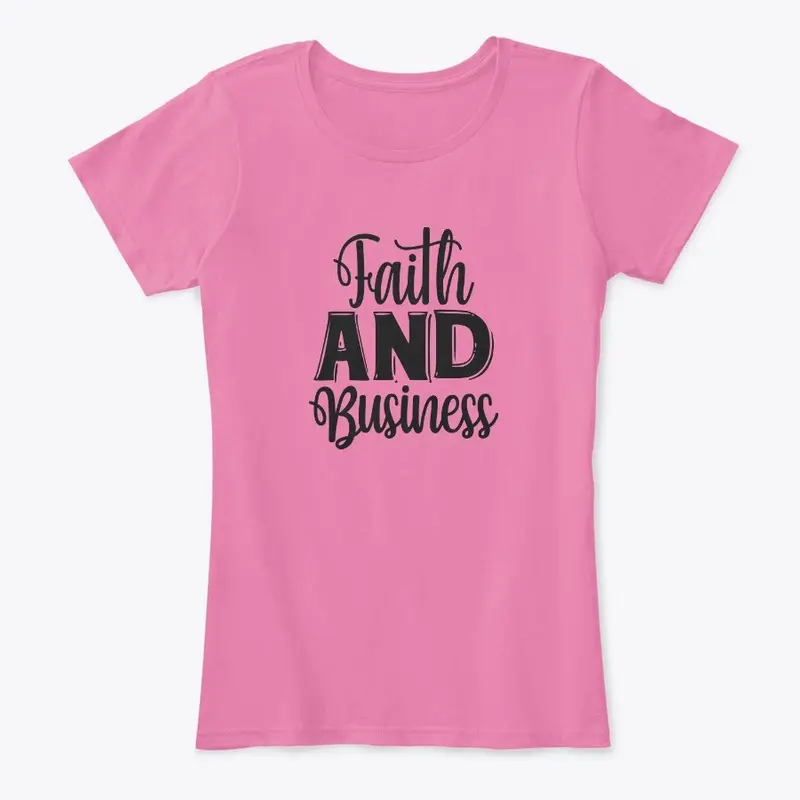 Women's Faith AND Business T-Shirt